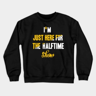 Just Here For The Halftime Show Crewneck Sweatshirt